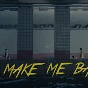 You Make Me Back MV