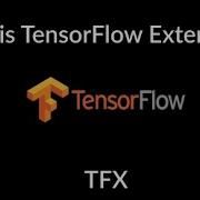 What Is TFX TensorFlow Extended