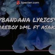 Fireboy DML Ft Asake Bandana Lyrics