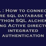 SQL How To Connect To Azure Sql Database With Python SQL Alchemy Using Active Directory Integrated