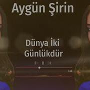 Aygün Məmmədli Dünya İki Günlükdür