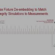 How To Use Fixture De Embedding To Match Signal Integrity Simulations To Measurements