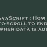 JavaScript How To Auto Scroll To End Of Div When Data Is Added