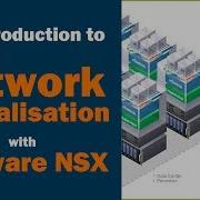 An Introduction To Network Virtualisation And VMware NSX