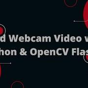 Record Webcam Video With Python OpenCV Flask Step By Step Tutorial