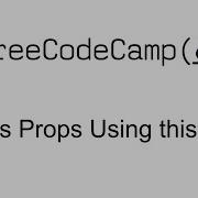 Access Props Using This Props React Free Code Camp