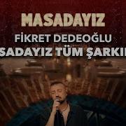 Fikret Dedeoğlu Nun Masadayız Sahnesindeki Tüm Şarkıları