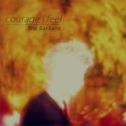 The Bajikans Courage I Feel