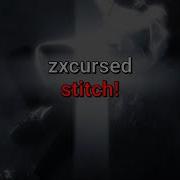 Zxcursed Stitch текст песни