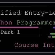 Certified Entry Level Python Programmer Part 1 Course Introduction