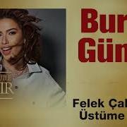 Burcu Güneş Felek Çakmağını Üstüme Çaktı