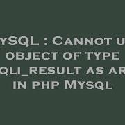 MySQL Cannot Use Object Of Type Mysqli Result As Array In Php Mysql