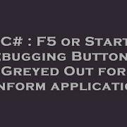C F5 Or Start Debugging Button Is Greyed Out For Winform Application