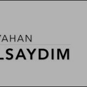 Kayahan Olsaydım