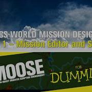 MOOSE For Dummies 1 Mission Editor And Script