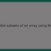 All Possible Subsets Of An Array Using Recursion