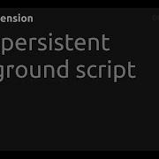 Load Persistent Background Script Chrome Extension