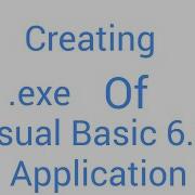 How To Make Exe Of File Of Visual Basic 6 0 Project