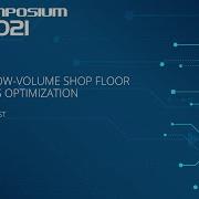 High Mix Low Volume Shop Floor Operations Optimization FlexSimposium 2021