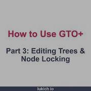 How To Use GTO Part 3 Editing Trees Node Locking