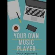 MAKE YOUR OWN MUSIC PLAYER USING PYTHON