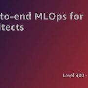 AWS Summit ANZ 2022 End To End MLOps For Architects ARCH3
