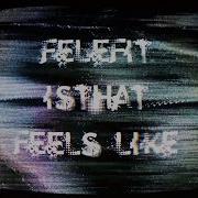Felefit Isthat Feels Like Official Visualizer