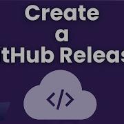 How To Create A GitHub Release For Your Code Or Software