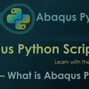 Lec1 What Is Abaqus Python Scripting