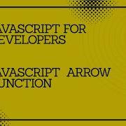 JavaScript For Developers JavaScript Arrow Function Javascript Tutorial Codingtutorial