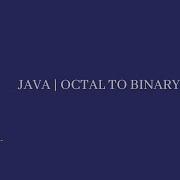 JAVA Octal To Binary
