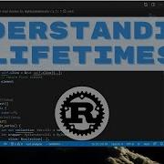 Understanding Rust Lifetimes