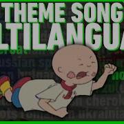 Caillou Theme Song Multilanguage UPDATE Requested