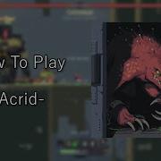 How To Play ACRID In Risk Of Rain Returns