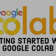 Getting Started With Google CoLab How To Use Google Colab