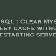 MySQL Clear MySQL Query Cache Without Restarting Server