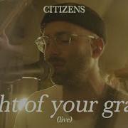 Citizens Light Of Your Grace Official Live Video