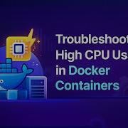 Решить проблему высокой загрузки ЦП в Docker контейнерах ЛЕГКО
