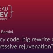 Legacy Code Big Rewrite Or Progressive Rejuvenation Uberto Barbini LeadDevLondon 2018