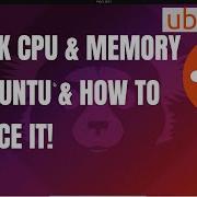 Как проверить использование процессора и памяти в Ubuntu Linux Как уменьшить использование памя