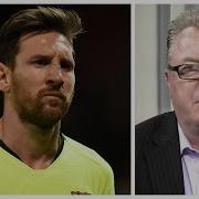 Lionel Messi Has Been Off The Planet For 10 Years Steve Nicol La Liga