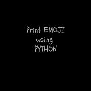Print EMOJI Using Python