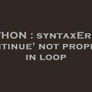 PYTHON SyntaxError Continue Not Properly In Loop