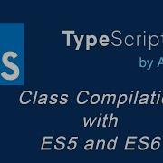 Typescript Tutorial 26 Class Compilation With ES5 And ES6