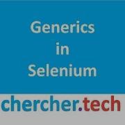 Generics In SelenIum Chercher Tech