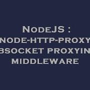 NodeJS Node Http Proxy Websocket Proxying Middleware
