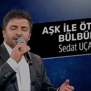 Sedat Uçan Aşk İle Öten Bülbüller