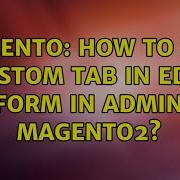 Magento How To Add Custom Tab In Edit Form In Admin Magento2 2 Solutions