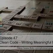 Episode 47 Clean Code Writing Meaningful Names
