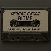 Serdar Ortaç Gitme Serhat Bilgin X Hami Akpınar Edit